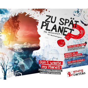 youngcaritas Aktionsheft "Zu spät Planet?"